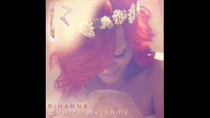 Rihanna - Whats My Name ft. Drake