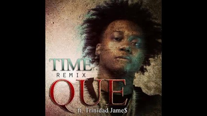 *2014* Que ft. Trinidad James - Time ( Remix )