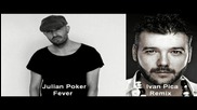 Julian Poker - Fever ( Ivan Pica Remix ) [high quality]