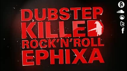 Dubstep Killed Rock 'n' Roll - Ephixa