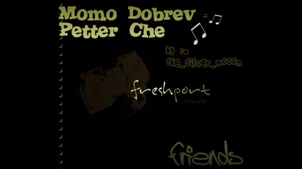 • Momo Dobrev & Petter Che •