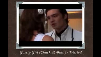 Chuck & Blair Love - Wasted