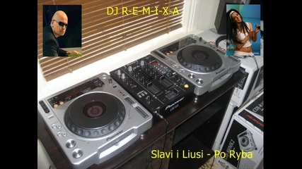 New Remix 2 Slavi i Liusi - Po Ryba (dj R-e-m-i-x-a )