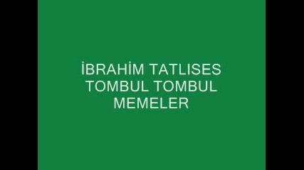 Ibrahim Tatl.ses - Tombul tombul Memeler 
