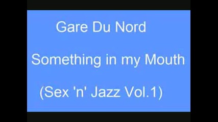 Gare Du Nord - Something In My Mouth