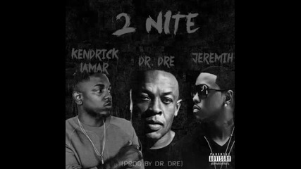 *2015* Dr Dre ft. Kendrick Lamar & Jeremih - 2nite