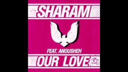 Sharam - Our Love Feat Anousheh (original Mix)