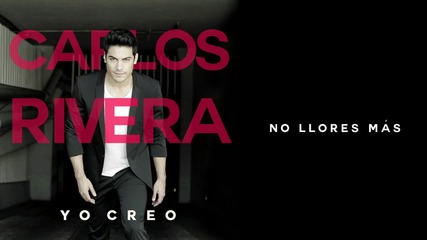 Carlos Rivera - No Llores Más