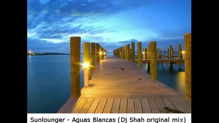 Sunlounger - Aguas Blancas Dj Shah original mix