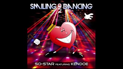 Smiling and Dancing - So-star Featuring Kendoe (new Song 2015)