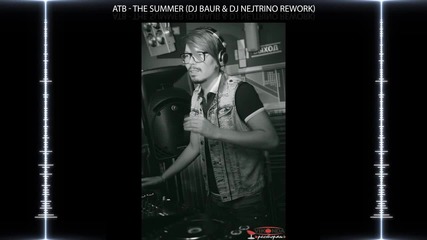 Atb- The Summer (dj Baur & Dj Nejtrino Rework)