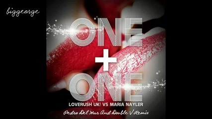 Loverush Uk ! Vs Maria Nayler - One And One ( Pedro Del Mar And Double V Remix )