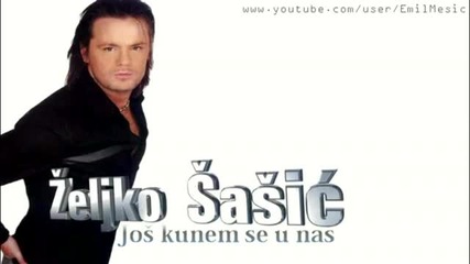 Zeljko Sasic - Jos kunem se u nas