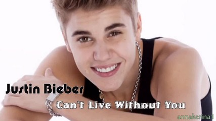 Justin Bieber - Can't Live Without You