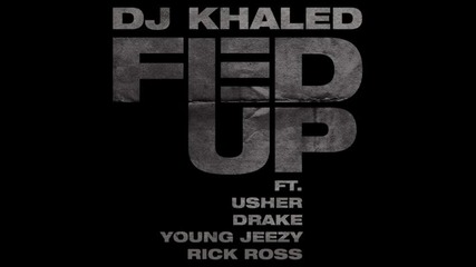Dj Khaled ft. Usher, Young Jeezy, Rick Ross & Drake - Fed Up 
