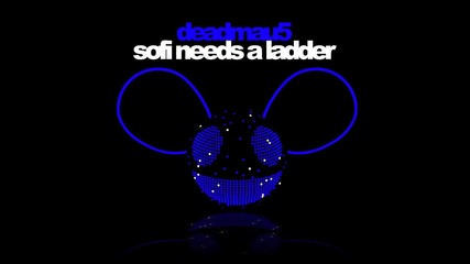 Deadmau5 - Sofi Needs A Ladder 