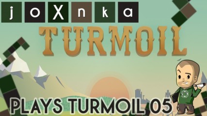 joXnka Plays TURMOIL [Ep. 05]