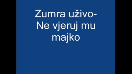 Zumra uzivo - Ne vjeruj mu Majko.