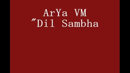Arya Vm Dil Sambhal Ja Zara