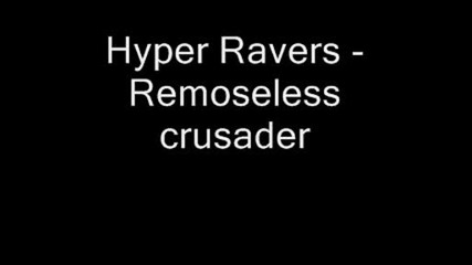 Hyper Ravers - Remoseless Crusader