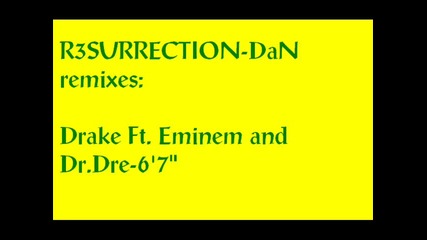 Dan remixes-drake ft. Eminem and Dr.dre-6 foot 7 foot
