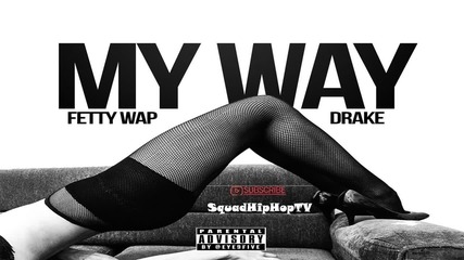 Fetty Wap Feat. Drake - My Way Remix [ Audio ]