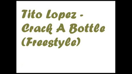 Tito Lopez - Crack A Bottle [freestyle]