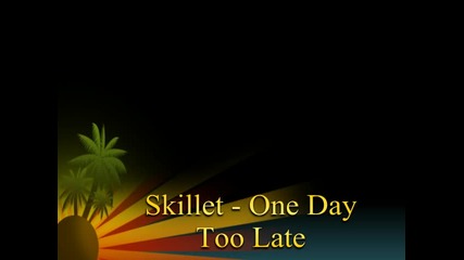 Skillet - One Day Too Late 