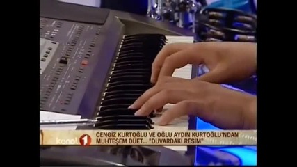 Cengiz Kurtoglu ve oglu Aydin kurtoglu dueti ; (