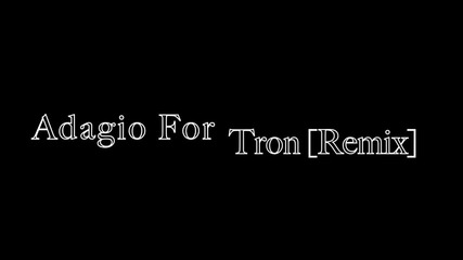 Tron_ Legacy - Adagio For Tron