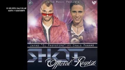 Jayko El Prototipo Ft. Chalo Panama - Shot (official Remix) Exclusivo 2013