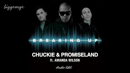 Chuckie And Promise Land ft. Amanda Wilson - Breaking Up ( Radio Edit ) [high quality]
