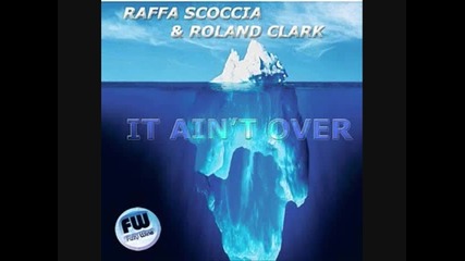 Raffa Scoccia amp; Roland Clark - It Ain t Over 