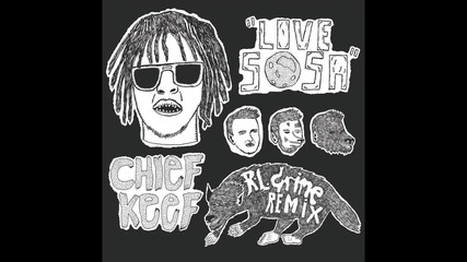 Chief Keef - Love Sosa (rl Grime Remix)