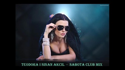 Teodora i Sinan Akcil - Sabota Club Mix 2011