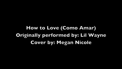Megan Nicole - How To Love (cover)