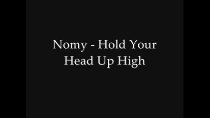 Nomy - Hold Your Head Up High (lyrics) (превод)