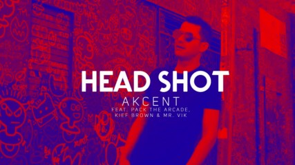 Akcent - Headshot feat. Pack The Arcade, Kief Brown & Mr. Vik