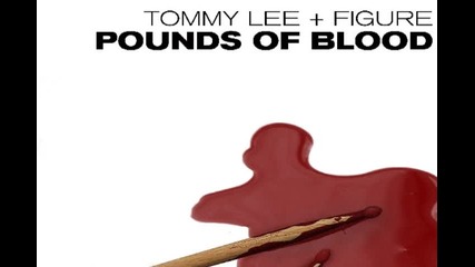 Tommy Lee & Figure - Pounds Of Blood