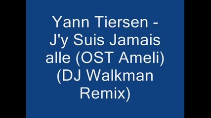 Yann Tiersen - J'y Suis Jamais alle (dj Walkman Remix)