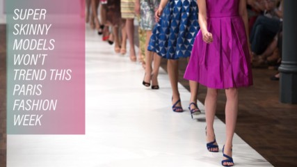 Au revoir anorexia! How Paris Fashion Week is changing