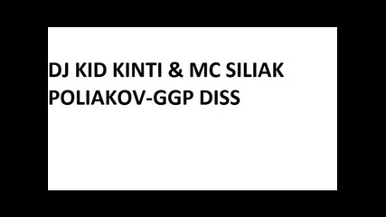 Dj Kid Kinti & Mc Siliak Poliakov-ggp Diss