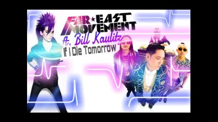 If I Die Tomorrow-far East Movement ft. Bill Kaulitz