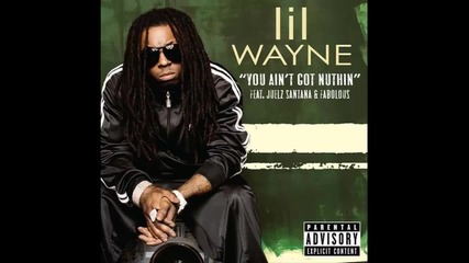 Lil Wayne ft. Fabolous & Juelz Santana - You Ain't Got Nuthin