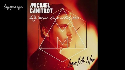 Michael Canitrot - Leave Me Now ( Dj Meme Superclub Mix ) [high quality]