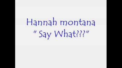 Hannah Montana - Say ''what,,
