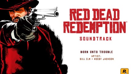 Born Unto Trouble - Red Dead Redemption Soundtrack