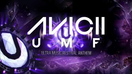Avicii - U M F ( Ultra Music Festival 2013 Anthem)