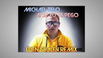 Michel Telo - Ai Se Eu Te Pego (eden Shalev Remix)