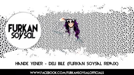 Hande Yener Deli Bile Furkan Soysal Remix Mistir Dj Turkish Pop Mix Bass 2016 Hd